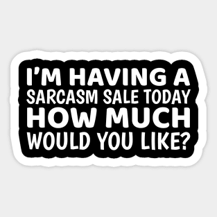 I'm Having A Sarcasm Sale Today Sticker